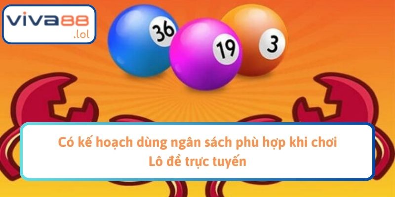 Có kế hoạch dùng ngân sách phù hợp khi chơi Lô đề trực tuyến