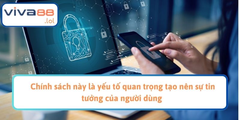 Chính sách này là yếu tố quan trọng tạo nên sự tin tưởng của người dùng
