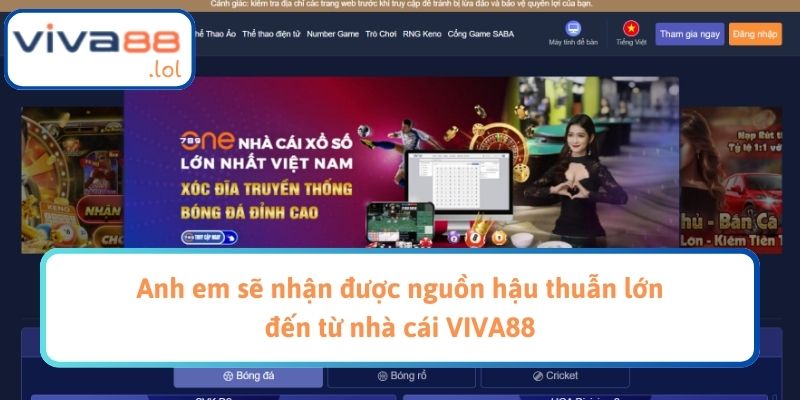 Anh em sẽ nhận được nguồn hậu thuẫn lớn đến từ nhà cái VIVA88