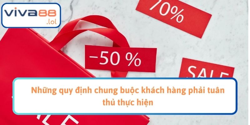 Những quy định chung buộc khách hàng phải tuân thủ thực hiện