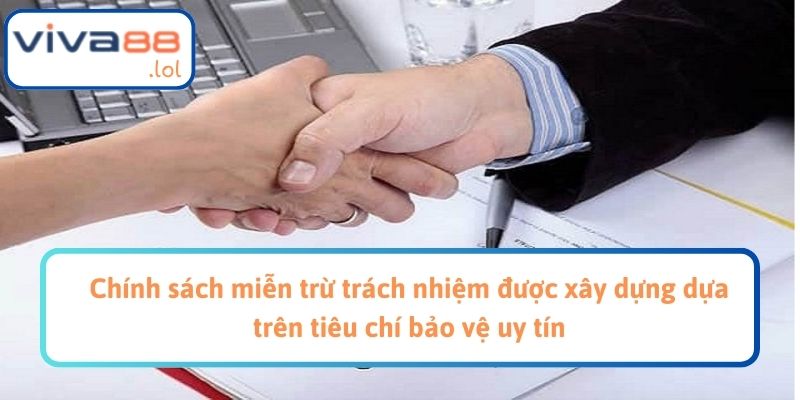 Chính sách miễn trừ trách nhiệm được xây dựng dựa trên tiêu chí bảo vệ uy tín