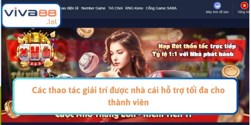 Các thao tác giải trí được nhà cái hỗ trợ tối đa cho thành viên