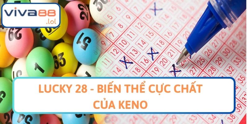 Lucky28 - Biến thể cực chất của Keno