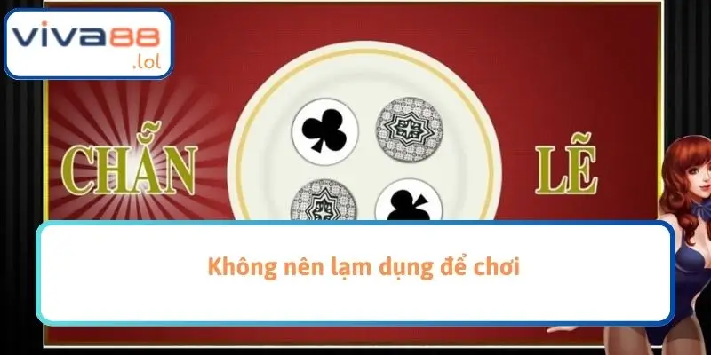 Không nên lạm dụng để chơi